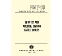 FM 7-40 Infantry And Airborne Division Battle Groups: Department of the Army Field Manual, August 1959