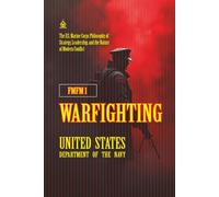 FMFM 1 Warfighting: [Annotated] The U.S. Marine Corps Philosophy of Strategy, Leadership, and the Nature of Modern Conflict (FMFM - Fleet Marine Force Manual Official Doctrine Library)