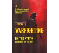FMFM 1 Warfighting: [Annotated] The U.S. Marine Corps Philosophy of Strategy, Leadership, and the Nature of Modern Conflict (FMFM - Fleet Marine Force Manual Official Doctrine Library)