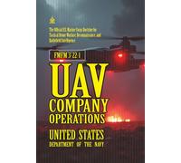 FMFM 3-22-1 UAV Company Operations: [Annotated] U.S. Marine Corps Doctrine for Tactical Drone Warfare, Reconnaissance, and Battlefield Intelligence ... Force Manual Official Doctrine Library)