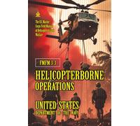 FMFM 3-3 Helicopterborne Operations: [Annotated] The U.S. Marine Corps Field Manual of Helicopter Assault Warfare (FMFM - Fleet Marine Force Manual Official Doctrine Library)