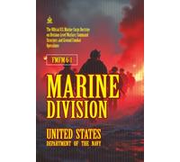 FMFM 6-1 Marine Division: [Annotated] U.S. Marine Corps Doctrine on Division-Level Warfare, Command Structure, and Ground Combat Operations