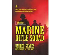 FMFM 6-5 Marine Rifle Squad: [Annotated] The U.S. Marine Corps Guide to Infantry Squad Tactics, Fire and Maneuver, and Combat Leadership (FMFM - Fleet Marine Force Manual Official Doctrine Library)