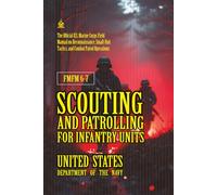 FMFM 6-7 Scouting and Patrolling for Infantry Units: [Annotated] U.S. Marine Corps Field Manual on Reconnaissance, Small-Unit Tactics, and Combat ... Force Manual Official Doctrine Library)