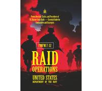 FMFM 7-32 Raid Operations: [Annotated] Proven Doctrine, Tactics, and Procedures of U.S. Marine Corps Raids - Essential Guide for Commanders and ... Force Manual Official Doctrine Library)