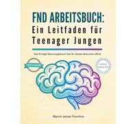 FND ARBEITSBUCH: Ein Leitfaden für Teenager Jungen: Das Einzige Neurologiebuch Das Du Jemals Brauchen Wirst