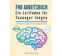 FND ARBEITSBUCH: Ein Leitfaden für Teenager Jungen: Das Einzige Neurologiebuch Das Du Jemals Brauchen Wirst