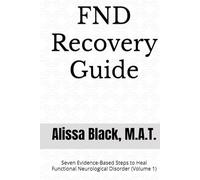 FND Recovery Guide: Seven Evidence-Based Steps to Heal Functional Neurological Disorder (Volume 1) (Simple Solutions)