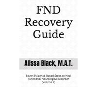 FND Recovery Guide: Seven Evidence-Based Steps to Heal Functional Neurological Disorder (Volume 2)