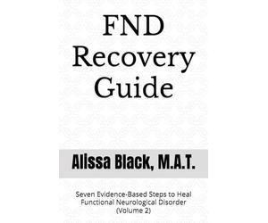 FND Recovery Guide: Seven Evidence-Based Steps to Heal Functional Neurological Disorder (Volume 2)