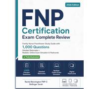 FNP Certification Exam Complete Review: Family Nurse Practitioner Study Guide with 1,000 Questions, Detailed Rationales + Realistic Online Exam Simulator & Flashcards