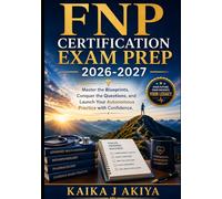 FNP Certification Exam Prep 2026-2027: Master the Blueprints, Conquer the Questions, and Launch Your Autonomous Practice with Confidence