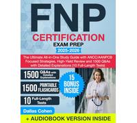 FNP Certification Exam Prep: The Ultimate All-in-One Study Guide with ANCC/AANPCB Focused Strategies, High-Yield Review and 1500 Q&As with Detailed Explanations (10 Full-Length Tests)