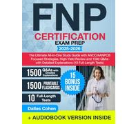 FNP Certification Exam Prep: The Ultimate All-in-One Study Guide with ANCC/AANPCB Focused Strategies, High-Yield Review and 1500 Q&As with Detailed Explanations (10 Full-Length Tests)