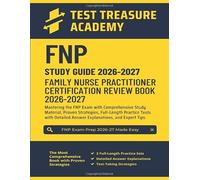 FNP Certification Study Guide 2026-2027: In-Depth Content Review, and Full-Length Practice Tests with Detailed Answer Explanations for Family Nurse Practitioner Exam