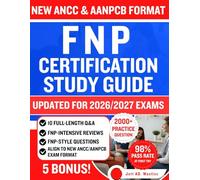FNP CERTIFICATION STUDY GUIDE: Your All-Inclusive Prep to Confidently Pass the AANPCB & ANCC Exams Complete with 2000+ Practice Questions, Detailed ... Reviews, and 10 Full-Length Practice Tests
