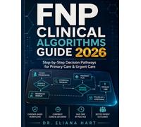 FNP CLINICAL ALGORITHMS GUIDE 2026: Step-by-Step Decision Pathways for Primary Care & Urgent Care (FNP Books)