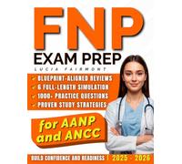 FNP Exam Prep: 1000+ Practice Questions & 6 Full-Length Simulation with In-Depth Rationales, Blueprint-Aligned Reviews for AANP and ANCC, Proven Study Strategies to Build Confidence and Readiness