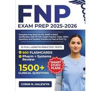 FNP Exam Prep 2025-2026: Complete Prep Book for the AANP & ANCC Certification with 10 Full-Length Practice Tests, 1500+ Questions and Detailed Answers to Pass at First Try