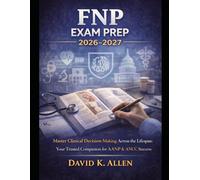 Fnp Exam Prep 2026-2027: Master Clinical Decision-Making Across the Lifespan: Your Trusted Companion for AANP & ANCC Success