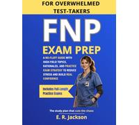 FNP Exam Prep for Overwhelmed Test-Takers: A No-Fluff Guide with High-Yield Topics, Rationales, and Practice Exam Strategy to Reduce Stress and Build Real Confidence