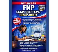 FNP EXAM QUESTIONS DEMYSTIFIED: A large set of exam-style questions with explanations and four clearly labeled full practice tests for the Family Nurse Practitioner certification exams