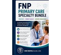 FNP Primary Care Specialty Bundle: The Ultimate Clinical Review for Pediatrics, Women's Health, and Geriatric Management | High-Yield Board Exam Study Guide and Practice Test Bank