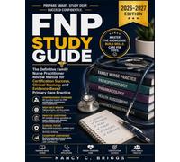 FNP Study Guide: The Definitive Family Nurse Practitioner Review Manual for Certification Success, Clinical Mastery, and Evidence-Based Primary Care Practice