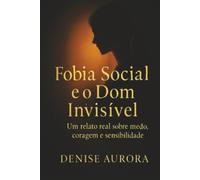 Fobia Social e o Dom Invisível: Como encontrei a luz na minha sombra