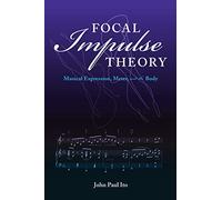 Focal Impulse Theory: Musical Expression, Meter, and the Body (Musical Meaning and Interpretation)