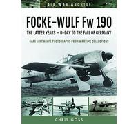 FOCKE-WULF Fw 190: The Latter Years - Prototypes to the Fall of Germany (Air War Archive)