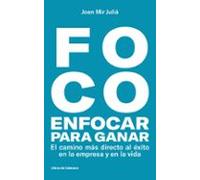 Foco enfocar para ganar: El camino más directo hacia el éxito en la empresa y en la vida (Temáticos)