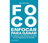 Foco enfocar para ganar: El camino más directo hacia el éxito en la empresa y en la vida (Temáticos)