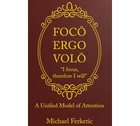 Focō, Ergo Volō, " Focus, Therefore I Will": A Unified Model of Attention