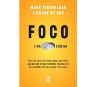Foco: Liga/desliga: Dicas da neuropsicologia para concentrar sua atenção no que realmente importa e se desconectar de tudo quando necessário