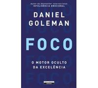 Foco - O Motor Oculto da Excelência Daniel Goleman