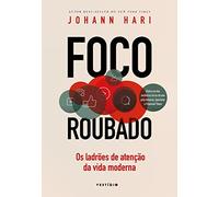 Foco roubado. Os ladroes de atencao da vida moderna (Em Portugues do Brasil)