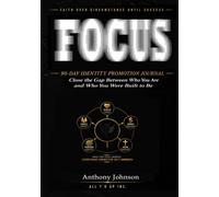 FOCUS - 90-Day Identity Promotion Journal: Close the Gap Between Who You Are and Who You Were Built to Be