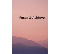 Focus & Achieve: Positive Affirmation Motivational And Inspirational Notebook Lined