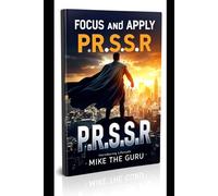Focus and Apply PRSSR Introducing the P.R.S.S.R LIFESTYLE: Gain financial freedom through real estate, A Comprehensive Guide to Buying, Renovating, and Selling Homes for Profit STEP BY STEP