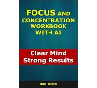 Focus and Concentration Workbook With AI: Clear Mind, Strong Results (Self-Help AI Workbooks)