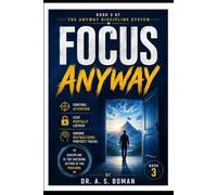 FOCUS ANYWAY: Control Attention and Stay Mentally Locked In (The Anyway Discipline System)