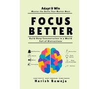 Focus Better: Build Deep Concentration in a World Full of Distractions (Adapt & Win)