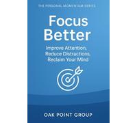 Focus Better: Improve Attention, Reduce Distractions, Reclaim Your Mind (The Personal Momentum Series)