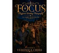 FOCUS: Bigfoot’s Wedding Photography Love. Laughter. And the Perfect Shot. (A Calloway Pines Universe Novel)