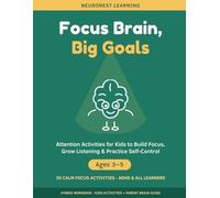 Focus Brain, Big Goals - Attention Activities for Kids Ages 3-5: 30 Calm Activities to Build Focus, Grow Listening, and Practice Self-Control (ADHD & All Learners)