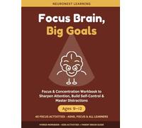 Focus Brain, Big Goals - Focus and Concentration Workbook for Kids Ages 9-12: 40 Activities to Sharpen Attention, Build Self-Control, and Master Distractions (ADHD, Focus & All Learners)