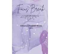 Focus Break - A Journal for ADHD Moms (Part 2): 30 Gentle Prompts to pause, reset, and reconnect with yourself.