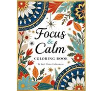 Focus & Calm Coloring Book: Adult Designs to Boost Mindfulness, Relaxation, and Creativity