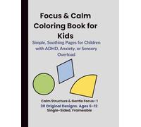 Focus & Calm Coloring Book for Kids. Simple, Soothing Pages for Children with ADHD, Anxiety, or Sensory Overload: Calm Structure & Gentle Focus- 1. 30 ... Designs. Ages 6-12. Single-Sided, Frameable